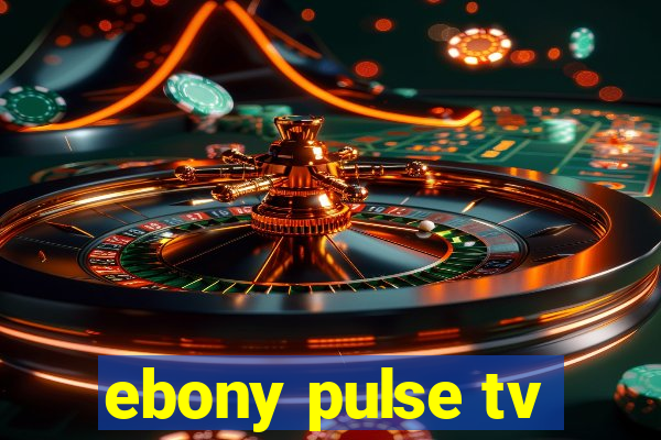 ebony pulse tv